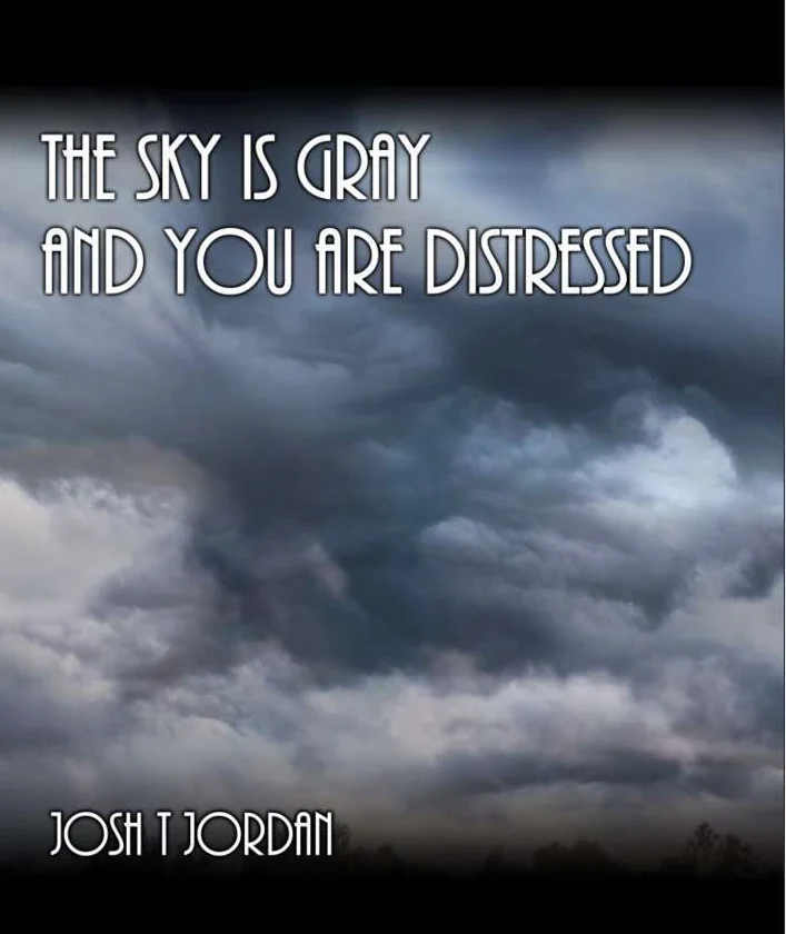 The Sky is Gray and You Are Distressed