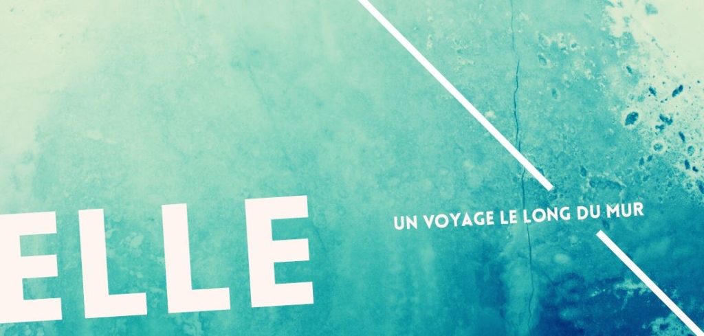 ELLE – Un voyage le long du Mur